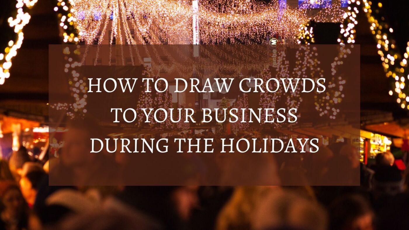 How to draw crowds to your business during the holidays